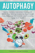 Autophagy: How to Combine Intermittent Fasting and Nobel-Prize Winning Science for Rapid Weight Loss, Reducing Inflammation, and Promoting Long-Term H - Ingram