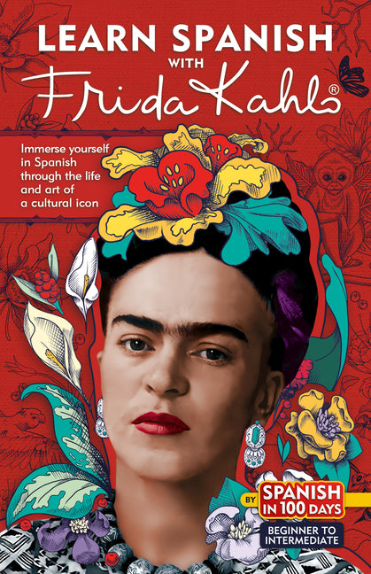 Learn Spanish with Frida Kahlo: Immerse Yourself in Frida Kahlos Fascinating World and Let Her Art and Life Inspire Your Spanish Learning. - Ingram
