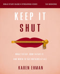 Keep It Shut Bible Study Guide Plus Streaming Video, Updated Edition: What to Say, How to Say It, and When to Say Nothing at All - Ingram