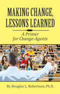 Making Change: Lessons Learned: A Primer for Change-Agents - Ingram