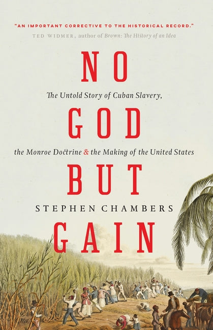 No God But Gain: The Untold Story of Cuban Slavery, the Monroe Doctrine, and the Making of the United States - Ingram