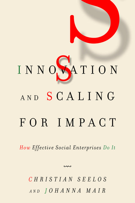 Innovation and Scaling for Impact: How Effective Social Enterprises Do It - Ingram