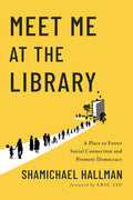Meet Me at the Library: A Place to Foster Social Connection and Promote Democracy - Ingram