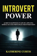 Introvert Power: Achieve Happiness in Life by Applying Simple Success Principles for Introverts - Ingram