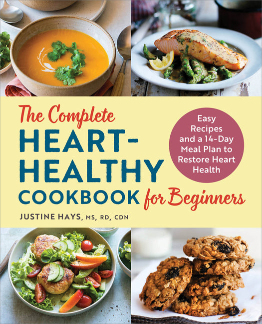 The Complete Heart-Healthy Cookbook for Beginners: Easy Recipes and a 14-Day Meal Plan to Restore Heart Health - Ingram