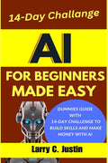 AI For Beginners Made Easy: Dummies Guide with a 14-Day Challenge to Build Skills and Make Money with AI - Ingram