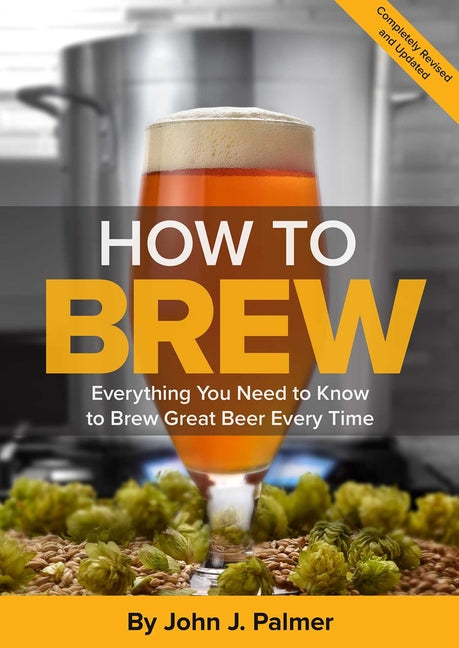 How to Brew: Everything You Need to Know to Brew Great Beer Every Time - Ingram