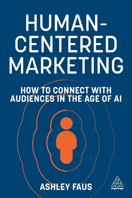 Human-Centered Marketing: How to Connect with Audiences in the Age of AI - Ingram