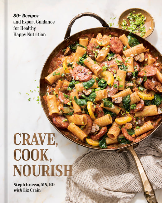 Crave, Cook, Nourish: 80+ Recipes and Expert Guidance for Healthy, Happy Nutrition [A Cookbook and Nutrition Guide] - Ingram