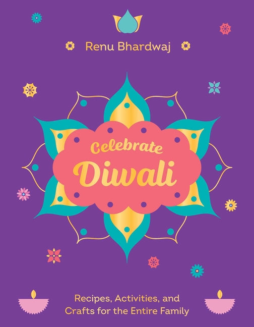 Celebrate Diwali: Recipes, Activities, and Crafts for the Entire Family - Ingram