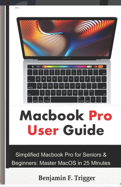 Macbook Pro User Guide: Simplified Macbook Pro for Seniors & Beginners: Master MacOS in 25 Minutes - Ingram