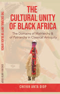 The Cultural Unity of Black Africa: The Domains of Matriarchy & of Patriarchy in Classical Antiquity - Ingram