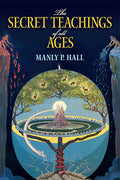 The Secret Teachings of All Ages: An Encyclopedic Outline of Masonic, Hermetic, Qabbalistic and Rosicrucian Symbolical Philosophy - Ingram