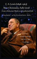 C. S. Lewis (1898-1963) -Mere Christianity, Fully Lived: From a Reluctant Mind to a Transformed Life