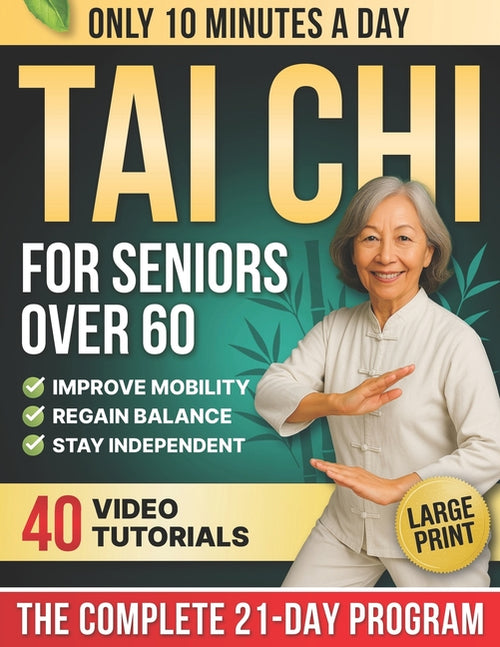 10-Minute Tai Chi for Seniors Over 60: A Step-by-Step 21-Day Plan to Regain Balance, Prevent Falls & Stay Independent Illustrated Exercises, Video Les - Ingram