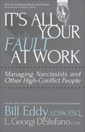 It's All Your Fault at Work!: Managing Narcissists and Other High-Conflict People - Ingram