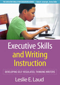 Executive Skills and Writing Instruction: Developing Self-Regulated, Thinking Writers - Ingram