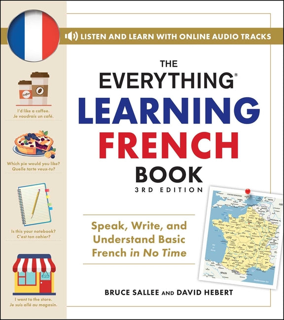 The Everything Learning French Book, 3rd Edition: Speak, Write, and Understand Basic French in No Time - Ingram
