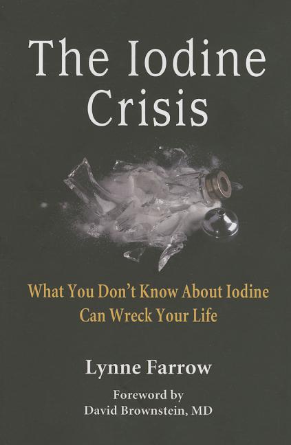 The Iodine Crisis: What You Don't know About Iodine Can Wreck Your Life - Ingram