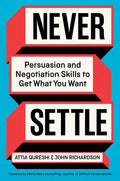 Never Settle: Persuasion and Negotiation Skills to Get What You Want - Ingram