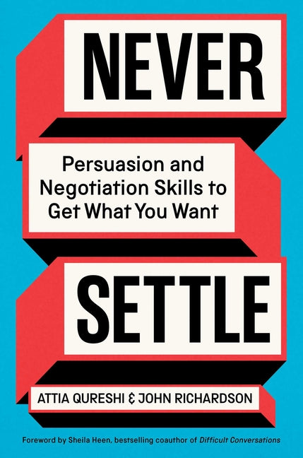 Never Settle: Persuasion and Negotiation Skills to Get What You Want - Ingram