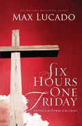 Six Hours One Friday: Living in the Power of the Cross - Ingram
