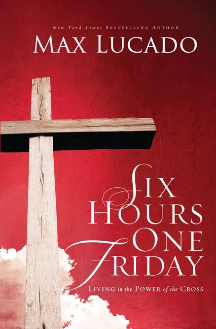 Six Hours One Friday: Living in the Power of the Cross - Ingram