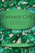 Emerald City: The Birth and Evolution of an Indian Gemstone Industry - Ingram