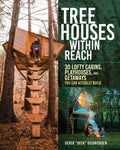 Tree Houses Within Reach: 30 Lofty Cabins, Playhouses, and Getaways You Can Actually Build - Ingram