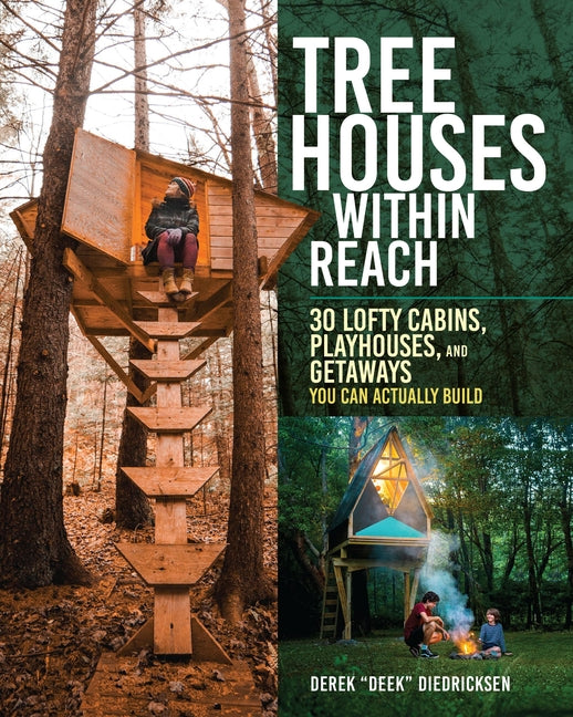 Tree Houses Within Reach: 30 Lofty Cabins, Playhouses, and Getaways You Can Actually Build - Ingram