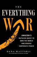 The Everything War: Amazon's Ruthless Quest to Own the World and Remake Corporate Power - Ingram