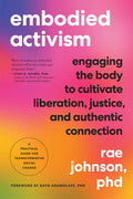 Embodied Activism: Engaging the Body to Cultivate Liberation, Justice, and Authentic Connection--A Practical Guide for Transformative Social Change - Ingram