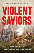 Violent Saviors: The West's Conquest of the Rest - Ingram