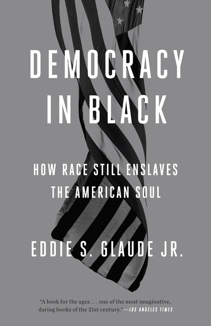 Democracy in Black: How Race Still Enslaves the American Soul - Ingram