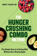 The Hunger Crushing Combo Method: The Simple Secret to Eating Well Without Ever Dieting Again - Ingram