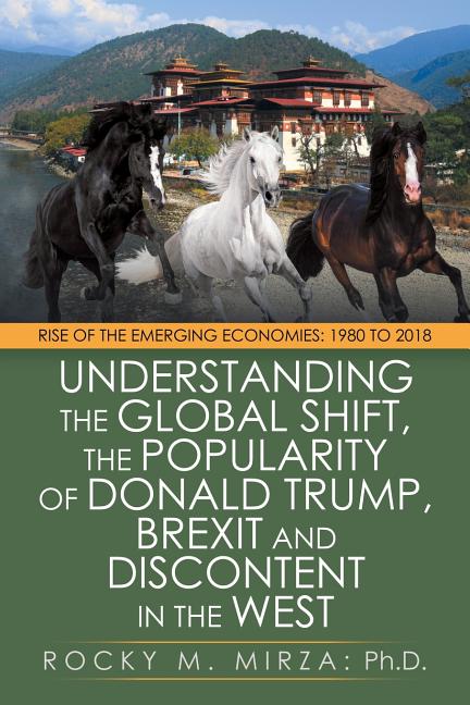 Understanding the Global Shift, the Popularity of Donald Trump, Brexit and Discontent in the West: Rise of the Emerging Economies: 1980 to 2018 - Ingram