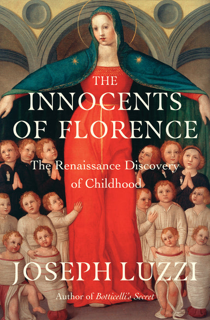 The Innocents of Florence: The Renaissance Discovery of Childhood - Ingram