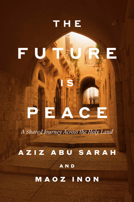 The Future Is Peace: A Shared Journey Across the Holy Land - Ingram