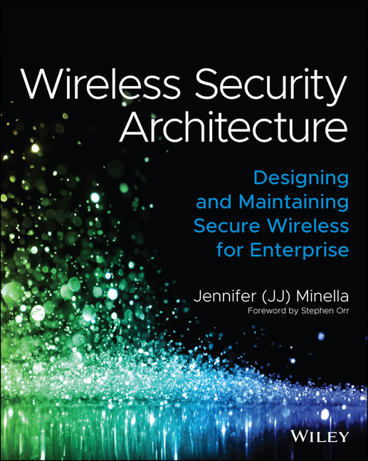 Wireless Security Architecture: Designing and Maintaining Secure Wireless for Enterprise - Ingram