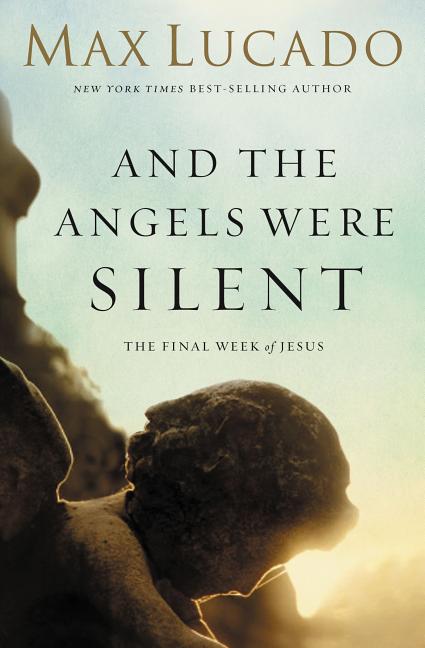 The And the Angels Were Silent: The Final Week of Jesus - Ingram