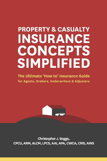 Property and Casualty Insurance Concepts Simplified: The Ultimate 'How to' Insurance Guide for Agents, Brokers, Underwriters, and Adjusters - Ingram