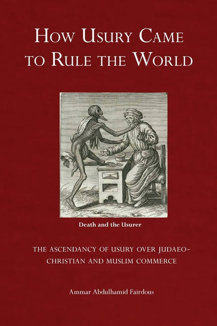 How Usury Came to Rule the World: - The Ascendancy of Usury over Judaeo-Christian and Muslim Commerce - Ingram