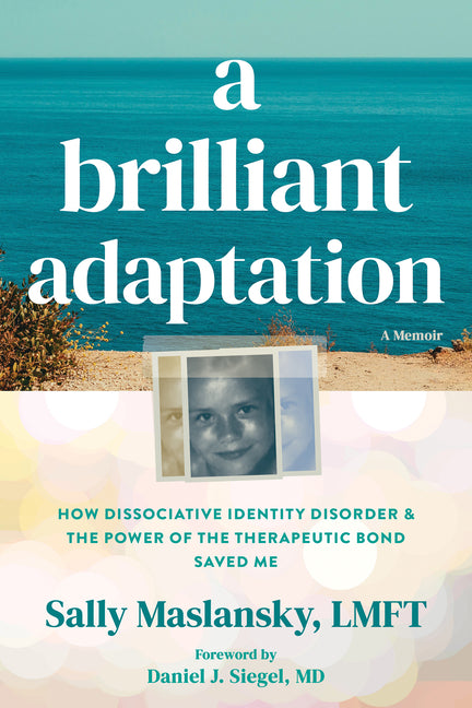 A Brilliant Adaptation: How Dissociative Identity Disorder and the Power of the Therapeutic Bond Saved Me - Ingram