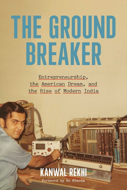 The Groundbreaker: Entrepreneurship, the American Dream, and the Rise of Modern India - Ingram