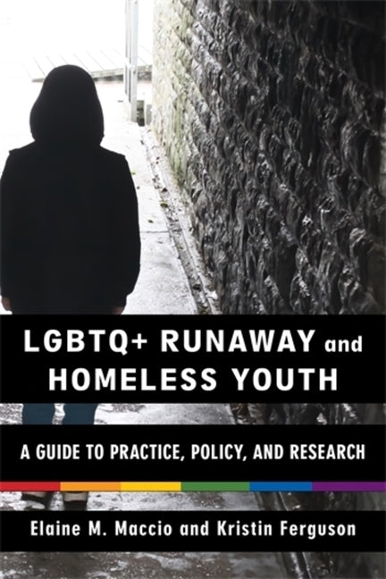 LGBTQ+ Runaway and Homeless Youth: A Guide to Practice, Policy, and Research - Ingram