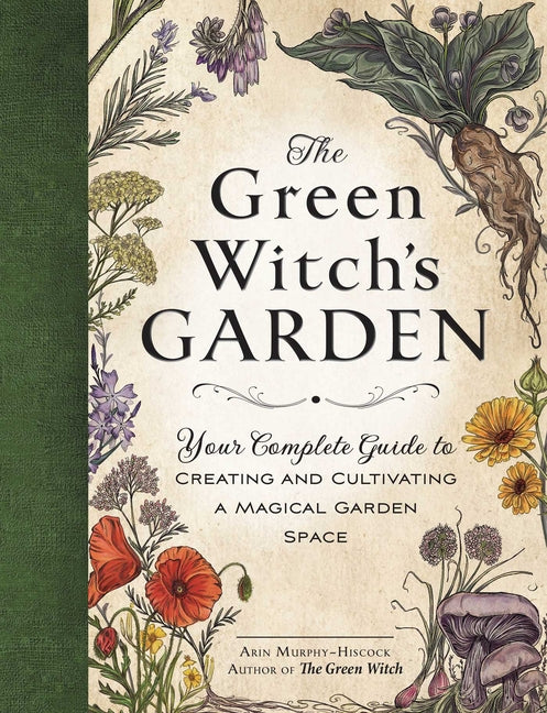 The Green Witch's Garden: Your Complete Guide to Creating and Cultivating a Magical Garden Space - Ingram