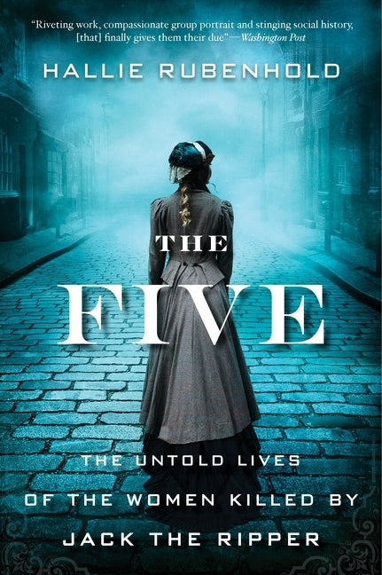 The Five: The Untold Lives of the Women Killed by Jack the Ripper - Ingram