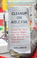 Cleanup on Aisle Five: Essential Work, Poverty Wages, and the View from Behind the Supermarket Register - Ingram