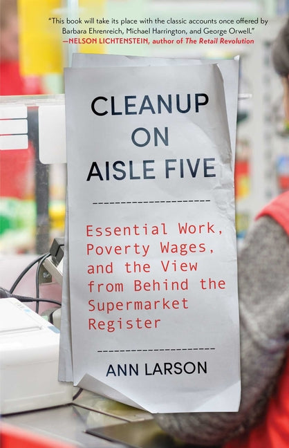 Cleanup on Aisle Five: Essential Work, Poverty Wages, and the View from Behind the Supermarket Register - Ingram