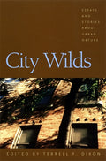 City Wilds: Essays and Stories about Urban Nature - Ingram